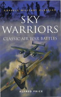 Alfred Price - Sky Warriors: Classic Air War Battl: Classic Air War Battles (Cassell Military Classics) - 9780304351305 - KTJ0002031
