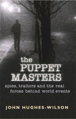 John Hughes-Wilson - THE PUPPET MASTERS: A Secret History (Cassell Military Paperbacks) - 9780304367108 - V9780304367108