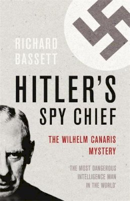 Richard Bassett - Hitler's Spy Chief - 9780304367184 - V9780304367184