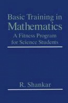 R. Shankar - Basic Training in Mathematics: A Fitness Program for Science Students - 9780306450365 - V9780306450365