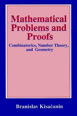 Branislav Kisacanin - Mathematical Problems and Proofs: Combinatorics, Number Theory, and Geometry - 9780306459672 - V9780306459672