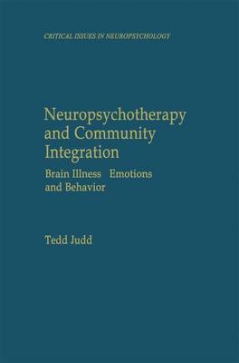 Tedd Judd - Neuropsychotherapy and Community Integration: Brain Illness, Emotions, and Behavior - 9780306461705 - V9780306461705