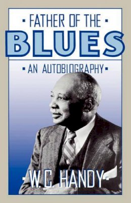 W. Handy - Father Of The Blues: An Autobiography - 9780306804212 - V9780306804212