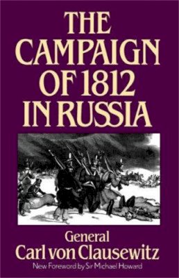 Carl Von Clausewitz - The Campaign Of 1812 In Russia - 9780306806506 - V9780306806506