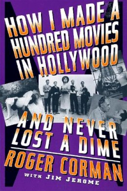 Roger Corman - How I Made A Hundred Movies In Hollywood And Never Lost A Dime - 9780306808746 - V9780306808746