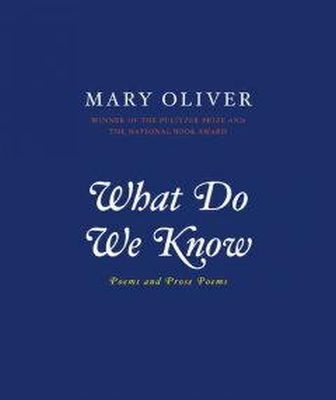 Mary Oliver - What Do We Know: Poems And Prose Poems - 9780306812064 - V9780306812064