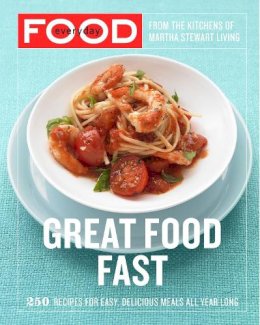 Martha Stewart Living Magazine - Everyday Food: Great Food Fast: 250 Recipes for Easy, Delicious Meals All Year Long - 9780307354167 - V9780307354167