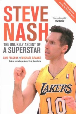 Feschuk, Dave, Grange, Michael - Steve Nash: The Unlikely Ascent of a Superstar - 9780307359483 - V9780307359483