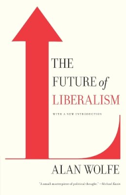 Director Of The Center For Religion And American Public Life Alan (Boston College) Wolfe - Future Of Liberalism - 9780307386250 - V9780307386250