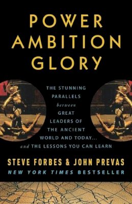 Forbes, Steve; Prevas, John - Power Ambition Glory: The Stunning Parallels between Great Leaders of the Ancient World and Today . . . and the Lessons You Can Learn - 9780307408457 - V9780307408457