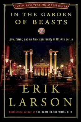 Erik Larson - In the Garden of Beasts: Love, Terror, and an American Family in Hitler's Berlin - 9780307408846 - V9780307408846