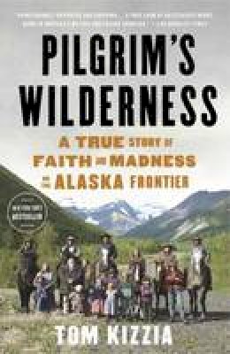 Tom Kizzia - Pilgrim´s Wilderness - 9780307587831 - V9780307587831