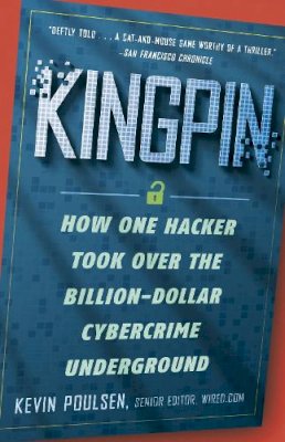 Kevin Poulsen - Kingpin: How One Hacker Took Over the Billion-Dollar Cybercrime Underground - 9780307588692 - V9780307588692