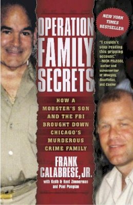 Jr. Frank Calabrese - Operation Family Secrets: How a Mobster´s Son and the FBI Brought Down Chicago´s Murderous Crime Family - 9780307717733 - V9780307717733