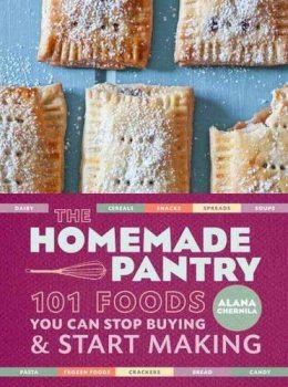 Alana Chernila - The Homemade Pantry: 101 Foods You Can Stop Buying and Start Making - 9780307887269 - V9780307887269