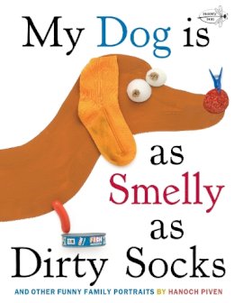 Hanoch Piven - My Dog Is As Smelly As Dirty Socks: And Other Funny Family Portraits - 9780307930897 - V9780307930897