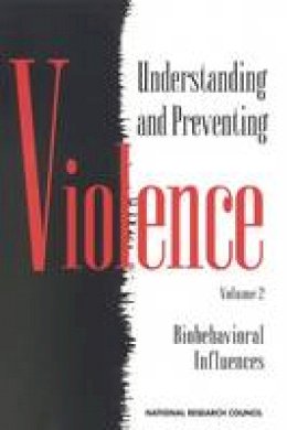 Panel On The Understanding And Control Of Violent Behavior - Understanding and Preventing Violence, Volume 2: Biobehavioral Influences: Biobehavioral Influences v. 2 - 9780309046497 - V9780309046497