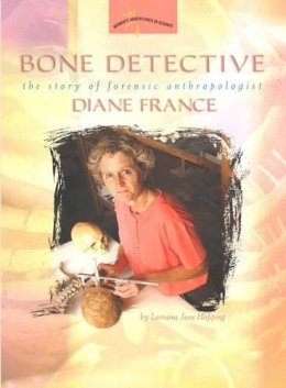 Lorraine Jean - Bone Detective: The Story of Forensic Anthropologist Diane France (Women's Adventures in Science (Joseph Henry Press)) - 9780309095501 - V9780309095501