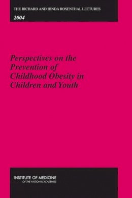 Institute Of Medicine - The Richard and Hinda Rosenthal Lectures 2004: Perspectives on the Prevention of Childhood Obesity in Children and Youth - 9780309100724 - V9780309100724