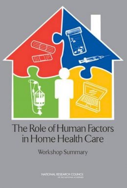 Committee On The Role Of Human Factors In Home Healthcare; Board On Human-Systems Integration; Division Of Behavioral And Social Sciences And Educati - The Role of Human Factors in Home Health Care - 9780309156295 - V9780309156295
