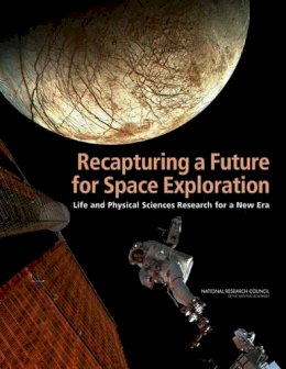 National Research Council - Recapturing a Future for Space Exploration: Life and Physical Sciences Research for a New Era - 9780309163842 - V9780309163842