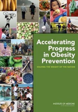 Institute Of Medicine - Accelerating Progress in Obesity Prevention: Solving the Weight of the Nation - 9780309221542 - V9780309221542