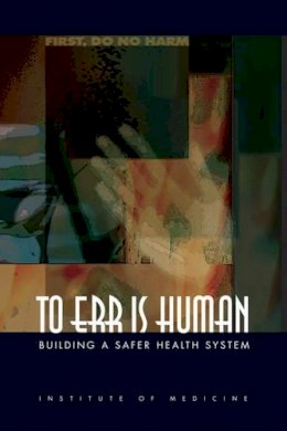 Institute Of Medicine - To Err Is Human: Building a Safer Health System - 9780309261746 - V9780309261746