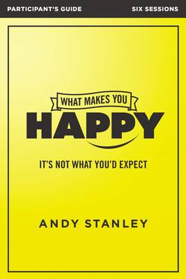 Andy Stanley - What Makes You Happy Participant's Guide: It's Not What You'd Expect - 9780310084990 - V9780310084990