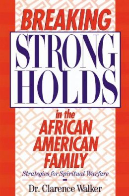 Clarence Walker - Breaking Strongholds in the African-American Family: Strategies for Spiritual Warfare - 9780310200079 - V9780310200079