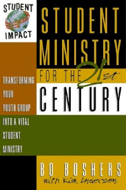 Kim Anderson - Student Ministry for the 21st Century: Transforming Your Youth Group into a Vital Student Ministry - 9780310201229 - V9780310201229