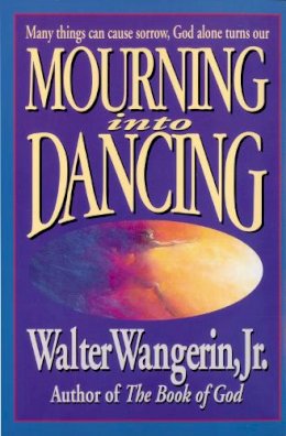 Walter Wangerin Jr. - Mourning Into Dancing - 9780310207658 - V9780310207658