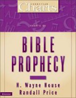 H. Wayne House - Charts of Bible Prophecy - 9780310218968 - V9780310218968