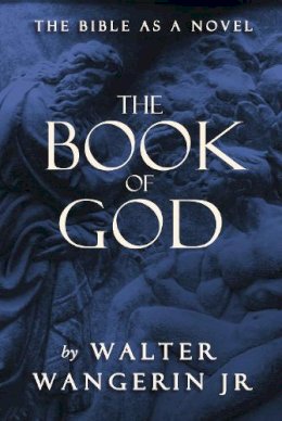 Walter Wangerin - The Book of God. The Bible as a Novel.  - 9780310220213 - V9780310220213