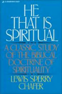 Lewis Sperry Chafer - He That Is Spiritual: A Classic Study of the Biblical Doctrine of Spirituality - 9780310223412 - V9780310223412