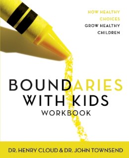 Henry Cloud - Boundaries with Kids Workbook: How Healthy Choices Grow Healthy Children - 9780310223498 - V9780310223498
