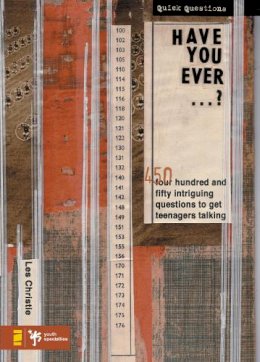 Les Christie - Have You Ever . . . ?: 450 Intriguing Questions Guaranteed to Get Teenagers Talking - 9780310224396 - V9780310224396