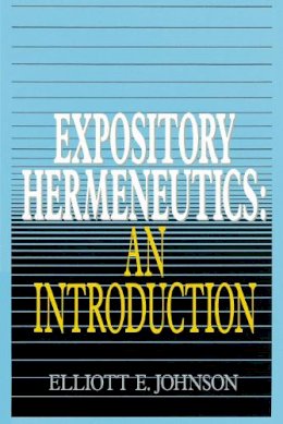 Elliot Johnson - Expository Hermeneutics: an Introduction - 9780310230793 - V9780310230793