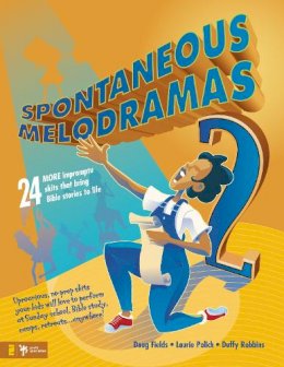 Doug Fields - Spontaneous Melodramas 2: 24 More Impromptu Skits That Bring Bible Stories to Life - 9780310233008 - V9780310233008