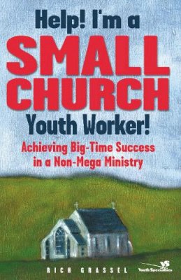 Rich Grassel - Help! I´m a Small Church Youth Worker!: Achieving Big-Time Success in a Non-Mega Ministry - 9780310239468 - V9780310239468