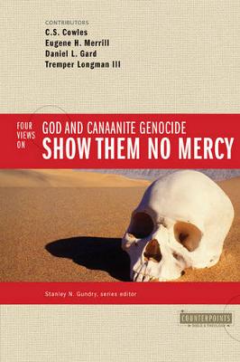 C.S. Cowles - Show Them No Mercy: 4 Views on God and Canaanite Genocide - 9780310245681 - V9780310245681