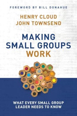 Henry Cloud - Making Small Groups Work: What Every Small Group Leader Needs to Know - 9780310250289 - V9780310250289