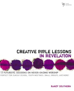 Randy Southern - Creative Bible Lessons in Revelation: 12 Futuristic Sessions on Never-Ending Worship - 9780310251088 - V9780310251088