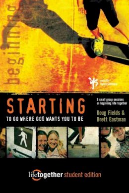 Doug Fields - Starting to Go Where God Wants You to Be: 6 Small Group Sessions on Beginning Life Together: Student Edition - 9780310253334 - KST0024955