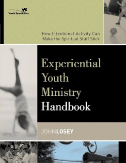 John Losey - Experiential Youth Ministry Handbook: How Intentional Activity Can Make the Spiritual Stuff Stick - 9780310255321 - V9780310255321