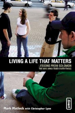 Mark Matlock - Living a Life That Matters: Lessons From Solomon The Man Who Tried Everything - 9780310258162 - V9780310258162