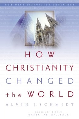 Alvin J. Schmidt - How Christianity Changed the World - 9780310264491 - V9780310264491