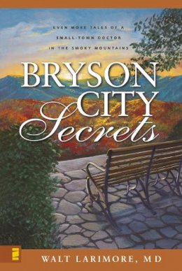 Md Walt Larimore - Bryson City Secrets: Even More Tales of a Small-town Doctor in the Smoky Mountains - 9780310266341 - V9780310266341