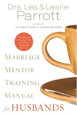 Les Parrott - Marriage Mentor Training Manual for Husbands: A Ten-Session Program for Equipping Marriage Mentors - 9780310271659 - V9780310271659