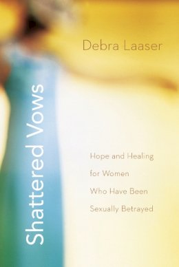 Debra Laaser - Shattered Vows: Hope and Healing for Women Who Have Been Sexually Betrayed - 9780310273943 - V9780310273943