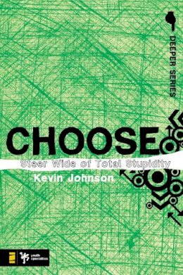 Kevin Johnson - Choose: Steer Wide of Total Stupidity - 9780310274933 - V9780310274933